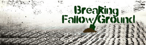 Breaking Fallow Ground