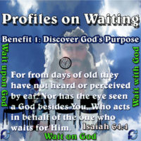 Profiles on Waiting – Benefits – Part 1 – Discover God’s Purpose