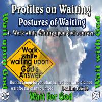 Profiles on Waiting – Posture – Work while Waiting upon God’s answer