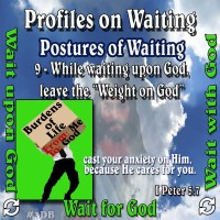 Profiles on Waiting – Posture – While waiting upon God, leave the Weight on God