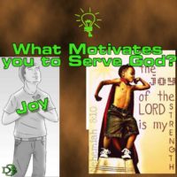 What is your motive for Serving God? – 6 – Joy